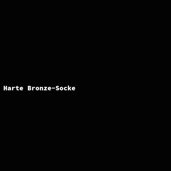 Harte Bronze-Socke