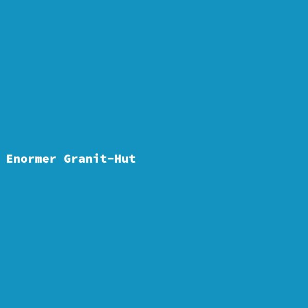 Enormer Granit-Hut