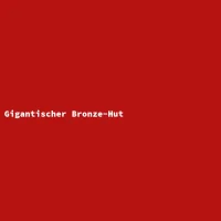 Gigantischer Bronze-Hut