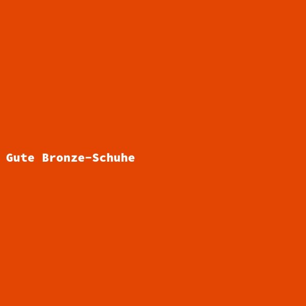 Gute Bronze-Schuhe