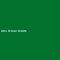 Gute Bronze-Schuhe