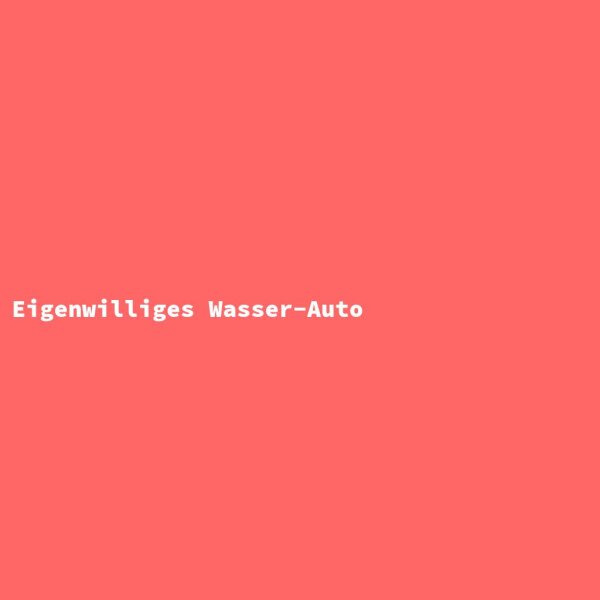 Eigenwilliges Wasser-Auto