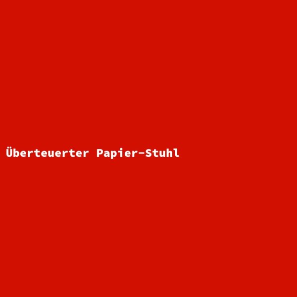 &Uuml;berteuerter Papier-Stuhl