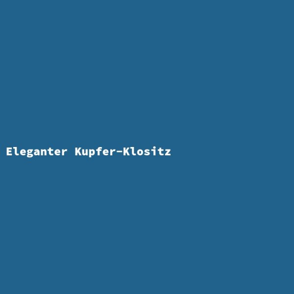 Eleganter Kupfer-Klositz