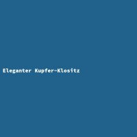 Eleganter Kupfer-Klositz